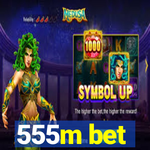 555m bet